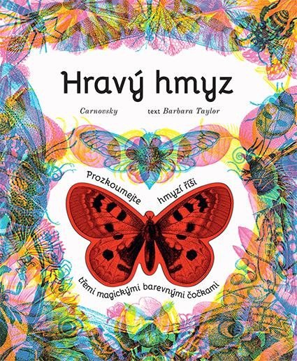Taylorová Barbara: Hravý hmyz - Prozkoumejte hmyzí říši třemi magickými barevnými čočkami Taylorová Barbara: Hravý hmyz - Prozkoumejte hmyzí říši třemi magickými barevnými čočkami