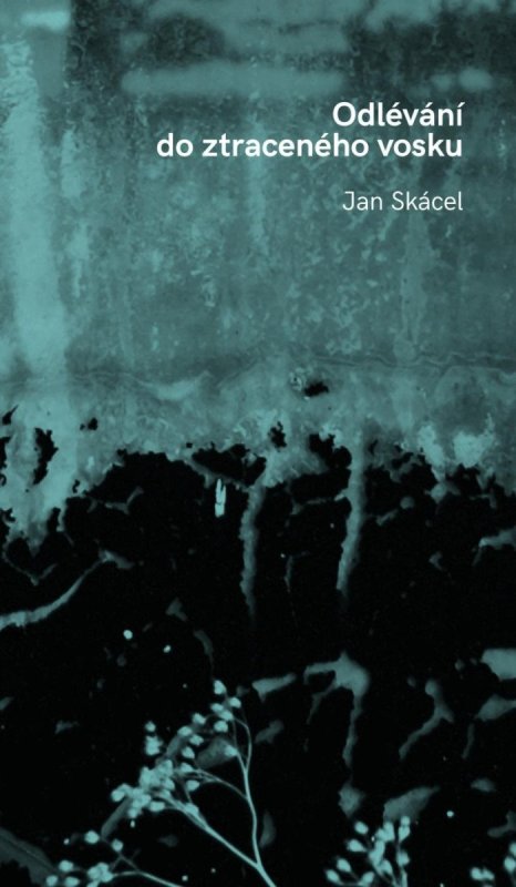 Skácel Jan: Odlévání do ztraceného vosku Skácel Jan: Odlévání do ztraceného vosku