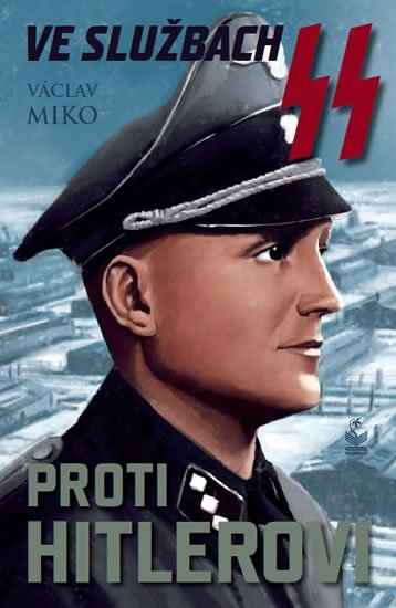 Miko Václav: Ve službách SS proti Hitlerovi Miko Václav: Ve službách SS proti Hitlerovi