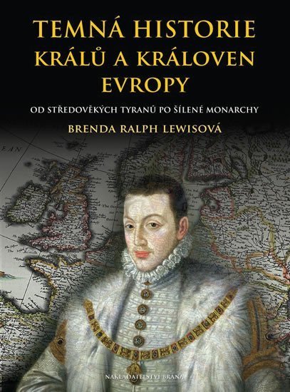 Lewisová Brenda Ralph: Temná historie králů a královen Evropy