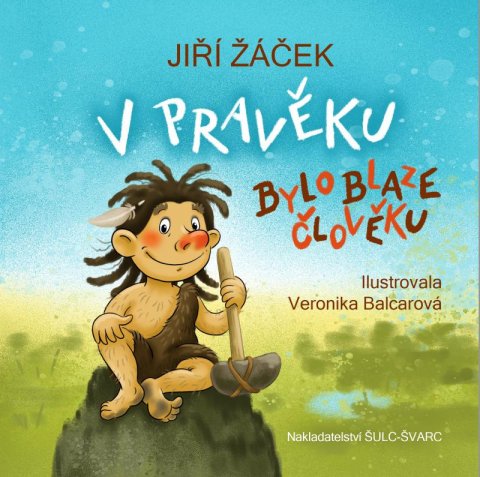 Žáček Jiří: V pravěku bylo blaze člověku