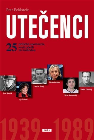 Feldstein Petr: Utečenci - 25 příběhů sportovců, kteří odešli za svobodou