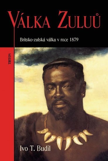 Budil Ivo T.: Válka Zuluů - Britsko-zulská válka v roce 1879