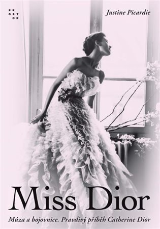 Picardie Justine: Miss Dior - Múza a bojovnice. Pravdivý příběh Catherine Dior