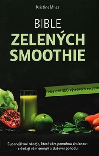 Miles Kristina: Bible zelených smoothie - Více než 300 výtečných receptů Miles Kristina: Bible zelených smoothie - Více než 300 výtečných receptů