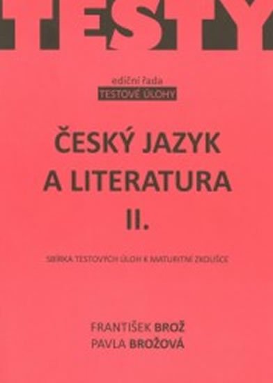 Brož František, Brožová Pavla: Český jazyk a literatura IIsbírka testových úloh k maturitě Brož František, Brožová Pavla: Český jazyk a literatura IIsbírka testových úloh k maturitě