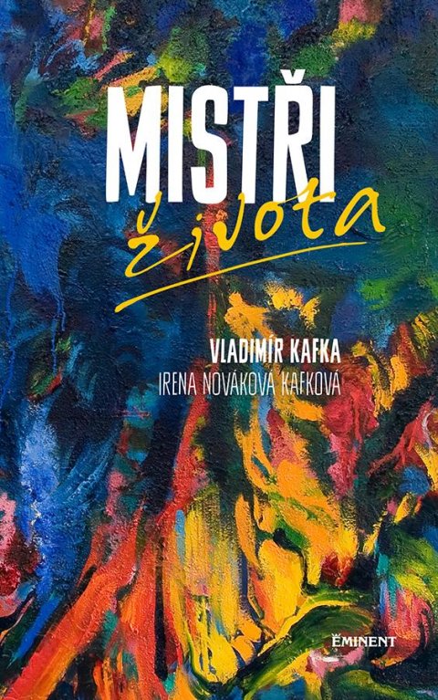 Kafka Vladimír, Nováková Kafková Irena: Mistři života Kafka Vladimír, Nováková Kafková Irena: Mistři života