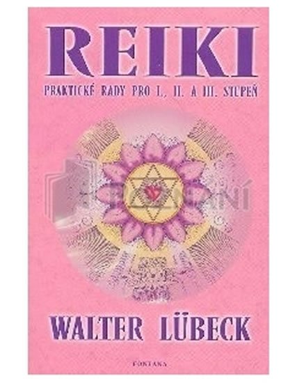 Lübeck Walter: Reiki praktické rady pro I.,II. A III.stupeň