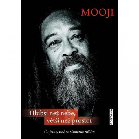 Mooji: Hlubší než nebe, větší než prostor - Co jsme, než se staneme něčím Mooji: Hlubší než nebe, větší než prostor - Co jsme, než se staneme něčím