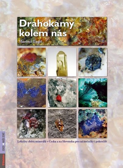 Toegel Vlastimil: Drahokamy kolem nás - Lokality sběru minerálů v Česku a na Slovensku pro za Toegel Vlastimil: Drahokamy kolem nás - Lokality sběru minerálů v Česku a na Slovensku pro za