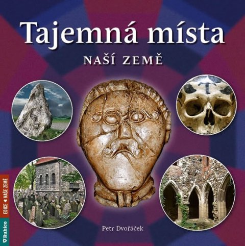 Dvořáček Petr: Tajemná místa naší země Dvořáček Petr: Tajemná místa naší země