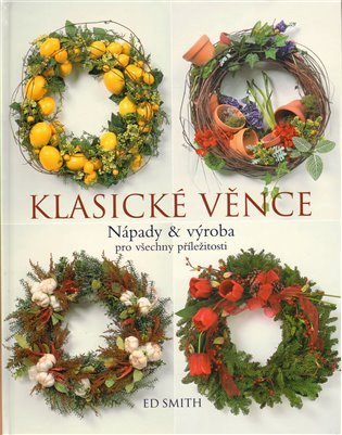 Smith Ed: Klasické věnce - nápady a výroba pro všechny příležitosti - 2. vydání