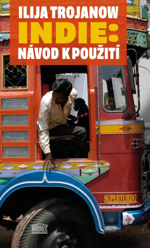Trojanow Ilija: Indie: Návod k použití Trojanow Ilija: Indie: Návod k použití