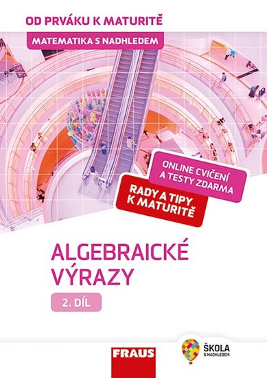 Fuchs Eduard: Matematika s nadhledem od prváku k maturitě 2. - Algebraické výrazy