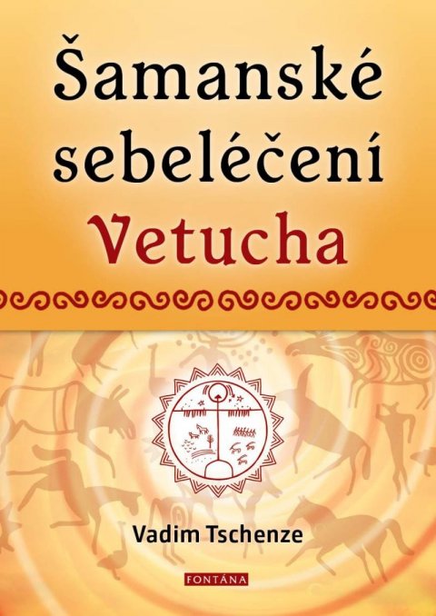 Tschenze Vadim: Šamanské sebeléčení Vetucha - Prastaré tajné učení ruských duchovních léčit Tschenze Vadim: Šamanské sebeléčení Vetucha - Prastaré tajné učení ruských duchovních léčit