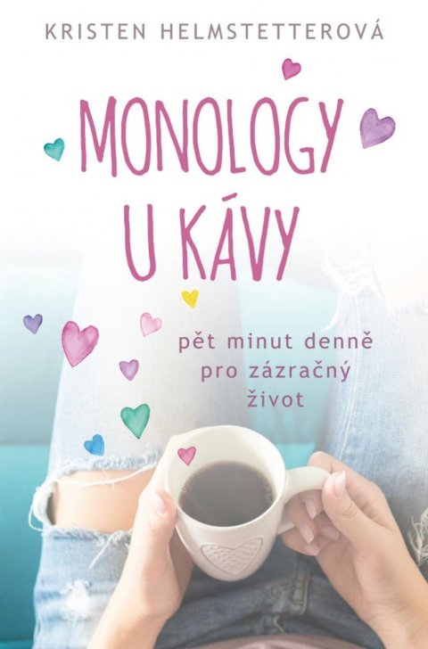 Helmstetterová Kristen: Monology u kávy - Pět minut denně pro zázračný život