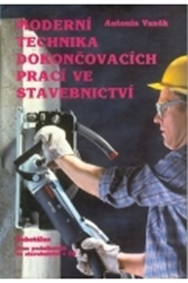 Vaněk Antonín: Moderní technika dokončovacích prací ve stavebnictví