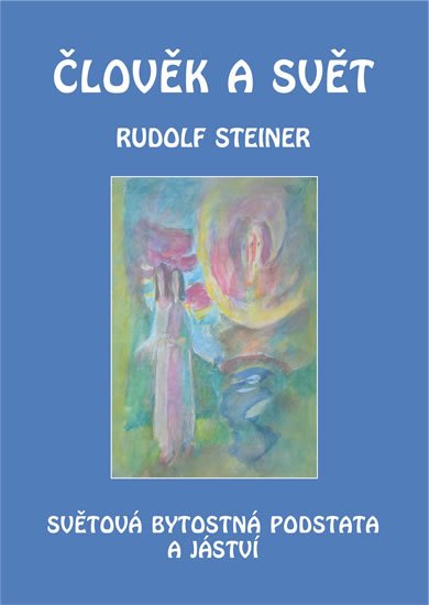 Steiner Rudolf: Člověk a svět - Světová bytostná podstata a jáství