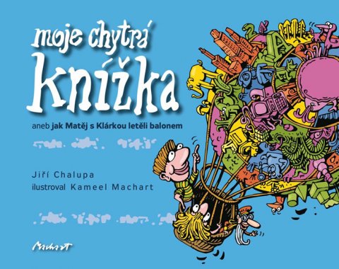 Chalupa Jiří: Moje chytrá knížka aneb Jak Matěj s Klárkou letěli balonem