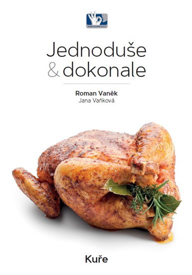 Vaněk Roman: Kuře - Jednoduše & dokonale Vaněk Roman: Kuře - Jednoduše & dokonale