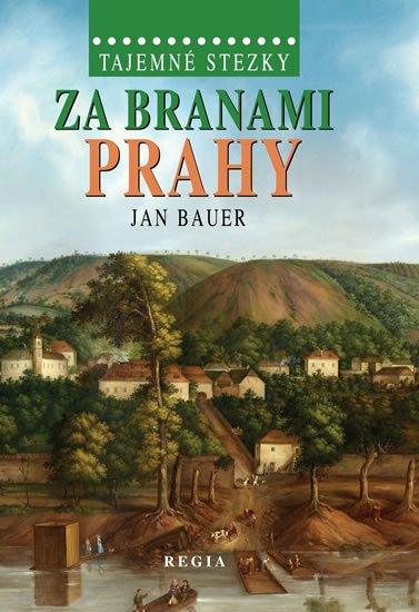 Bauer Jan: Tajemné stezky – Za branami Prahy Bauer Jan: Tajemné stezky – Za branami Prahy