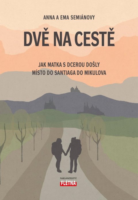 Semiánová Anna: Dvě na cestě - Jak matka s dcerou došly místo do Santiaga do Mikulova