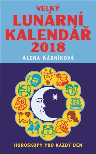 Kárníková Alena: Velký lunární kalendář 2018 aneb Horoskopy pro každý den