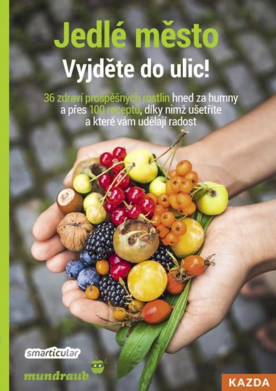 Tým smarticular.net: Jedlé město - Vyjděte do ulic! 36 zdraví prospěšných rostlin hned za humny 