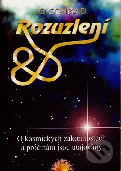 Conrad Jo: Rozuzlení - O kosmických zákonitostech a proč nám jsou utajovány