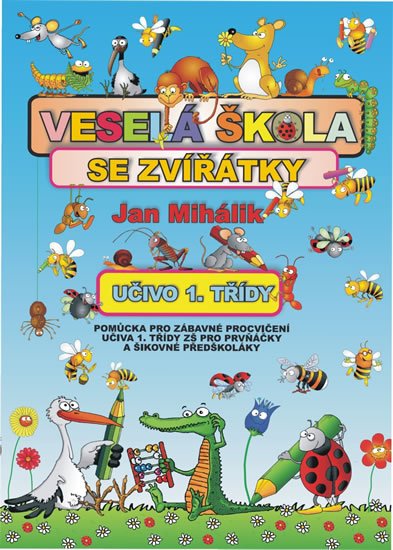 Mihálik Jan: Veselá škola se zvířátky - učivo 1. třídy - pomůcka pro zábavné procvičení Mihálik Jan: Veselá škola se zvířátky - učivo 1. třídy - pomůcka pro zábavné procvičení