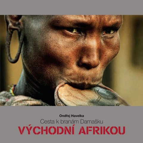 Havelka Ondřej: Cesta k branám Damašku Východní Afrikou Havelka Ondřej: Cesta k branám Damašku Východní Afrikou