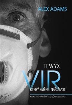 Adams Alex: Tewyx, vir, který změnil náš život - Kniha insirována skutečnou událostí