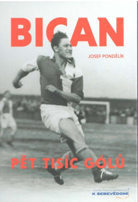 Pondělík Josef: Bican - Pět tisíc gólů