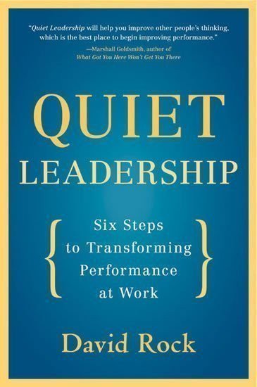 Rock David: Quiet Leadership: Six Steps to Transforming Performance at Work