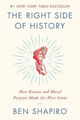 Shapiro Ben: The Right Side of History : How Reason and Moral Purpose Made the West Grea