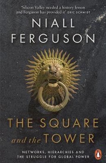 Ferguson Niall: The Square and the Tower : Networks, Hierarchies and the Struggle for Globa