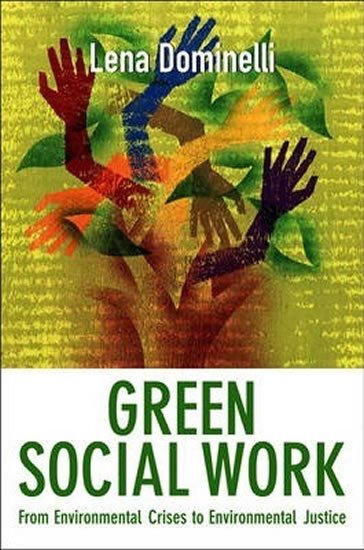 Dominelli Lena: Green Social Work : From Environmental Crises to Environmental Justice