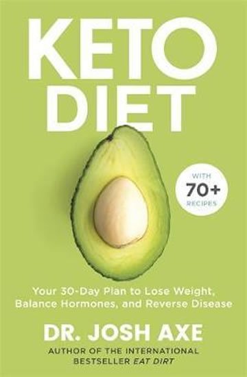 Axe Josh: Keto Diet : Your 30-Day Plan to Lose Weight, Balance Hormones, Boost Brain 