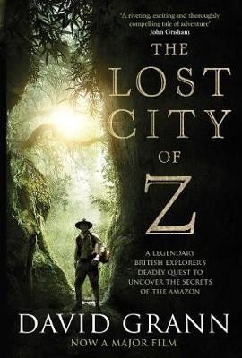 Grann David: The Lost City of Z: A Legendary British Explorer´s Deadly Quest to Uncover 