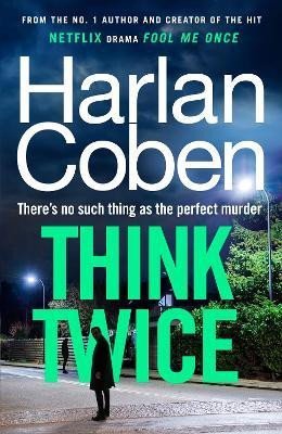 Coben Harlan: Think Twice: From the #1 bestselling creator of the hit Netflix series Fool