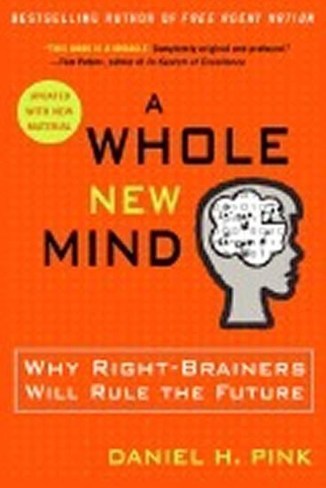 Pink Daniel H.: A Whole New Mind : Why Right-brainers Will Rule the Future