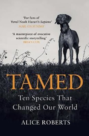 Robertsová Alice: Tamed: Ten Species that Changed our World