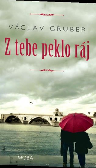 Gruber Václav: Z tebe peklo ráj