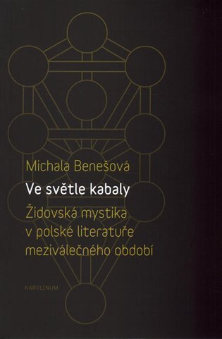 Benešová Michala: Ve světle kabaly: Židovská mystika v polské literatuře meziválečného období