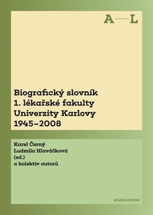 Černý Karel: Biografický slovník A–L 1. lékařské fakulty Univerzity Karlovy 1945-2008