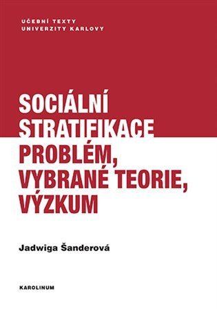 Šanderová Jadwiga: Sociální stratifikace - Problém, vybrané teorie, výzkum