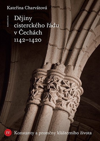 Charvátová Kateřina: Dějiny cisterckého řádu v Čechách 1142-1420. Svazek IV. - Konstanty a promě