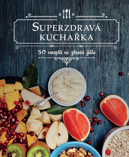 neuveden: Superzdravá kuchařka - 50 receptů na zdravá jídla neuveden: Superzdravá kuchařka - 50 receptů na zdravá jídla