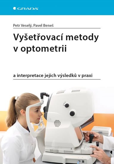 Beneš Pavel: Vyšetřovací metody v optometrii a interpretace jejich výsledků v praxi