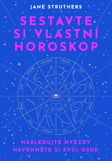 Struthers Jane: Sestavte si vlastní horoskop - Následujte hvězdy, navrhněte si svůj osud